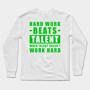 Hard Work Beats Talent When Talent Doesn't Work Hard - Inspirational Quote - Green Version Long Sleeve T-Shirt